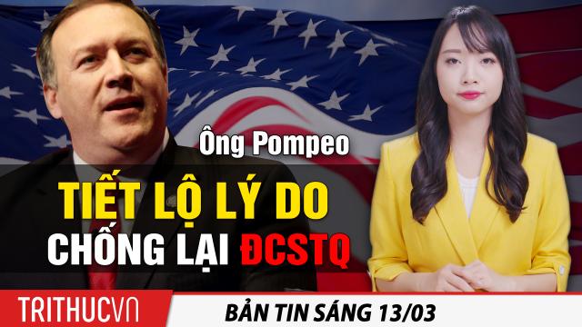 Tin sáng 13/3: Ông Pompeo tiết lộ lý do chống lại ĐCSTQ; Việt Nam tiếp tục tiêm vaccine AstraZeneca