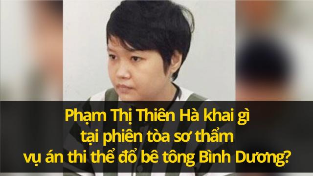 Phạm Thị Thiên Hà khai tại phiên tòa sơ thẩm vụ án thi thể đổ bê tông Bình Dương?
