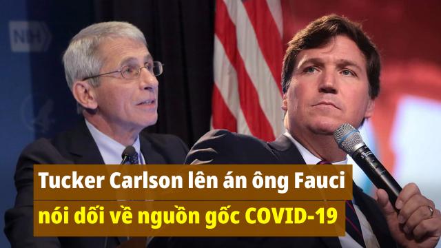 Tucker Carlson lên án chuyên gia Fauci nói dối về nguồn gốc COVID-19