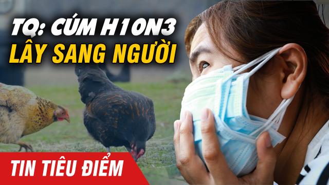 Trung Quốc báo cáo trường hợp đầu tiên lây nhiễm sang người do cúm gia cầm H10N3