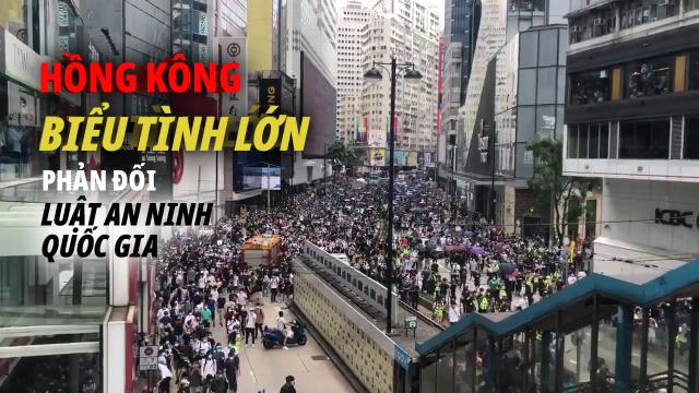Hồng Kông biểu tình lớn ngày 24/5. Phản đối Luật An ninh Quốc gia