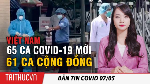 Tin nhanh Covid 7/5: Việt Nam thêm 65 ca Viêm phổi Vũ Hán mới, 61 ca lây nhiễm cộng đồng