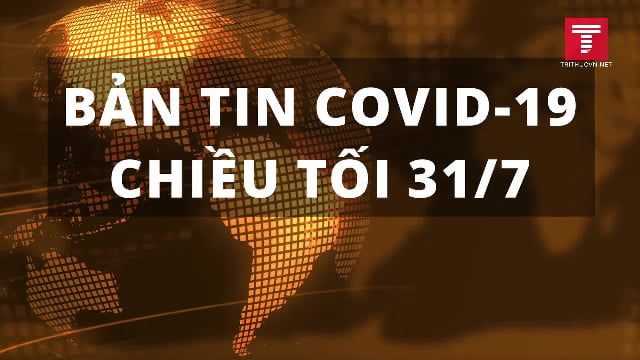 Bản tin COVID-19 tối 31/7: 2 ca tử vong đầu tiên tại Việt Nam